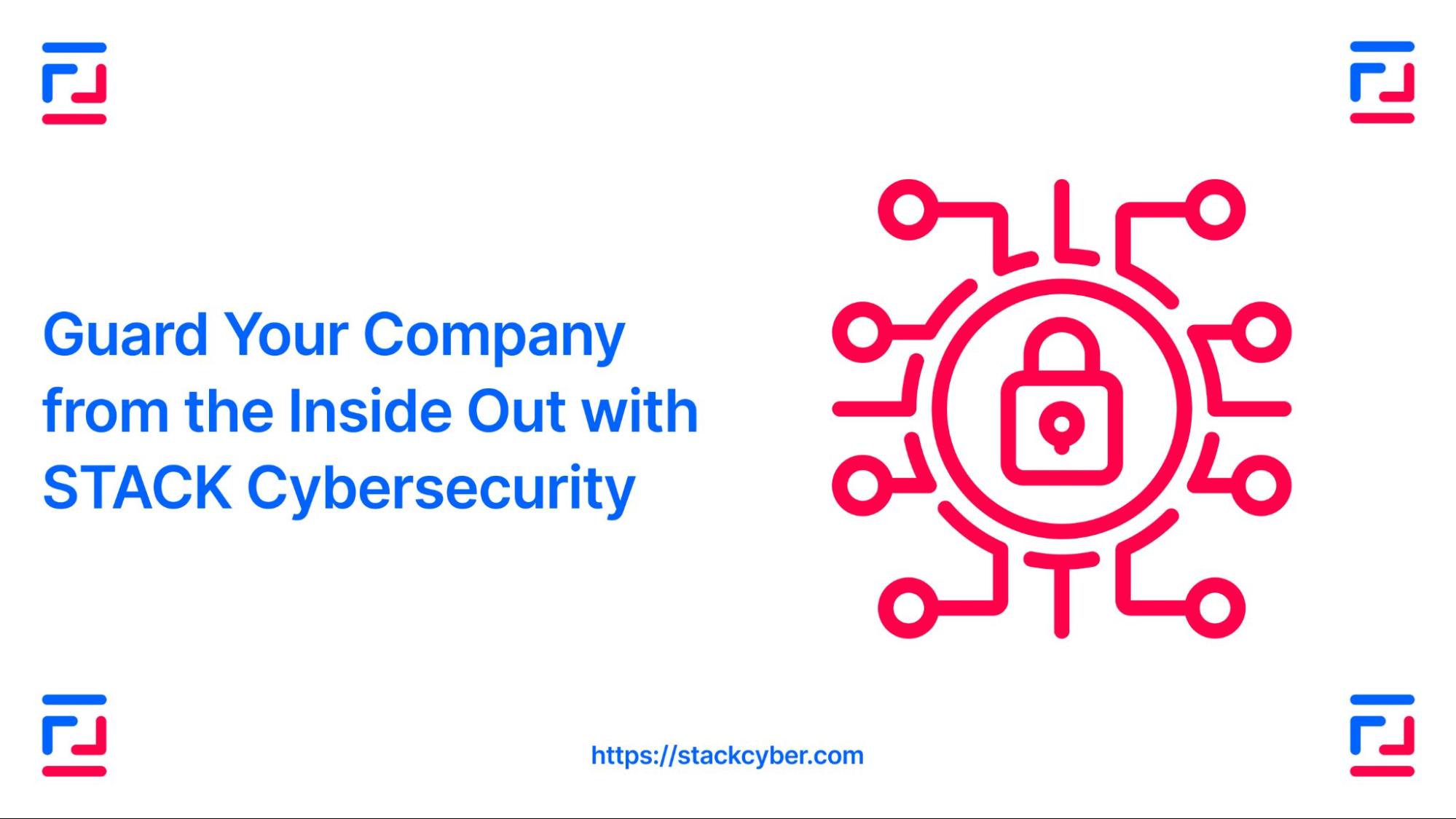 Guard Your Company from the Inside Out with STACK Cybersecurity